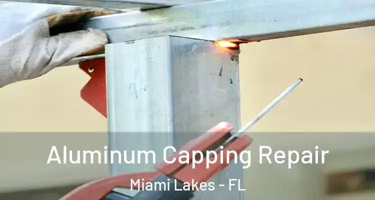  Aluminum Capping Repair Miami Lakes - FL