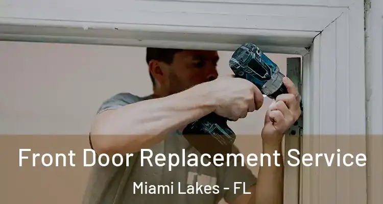  Front Door Replacement Service Miami Lakes - FL