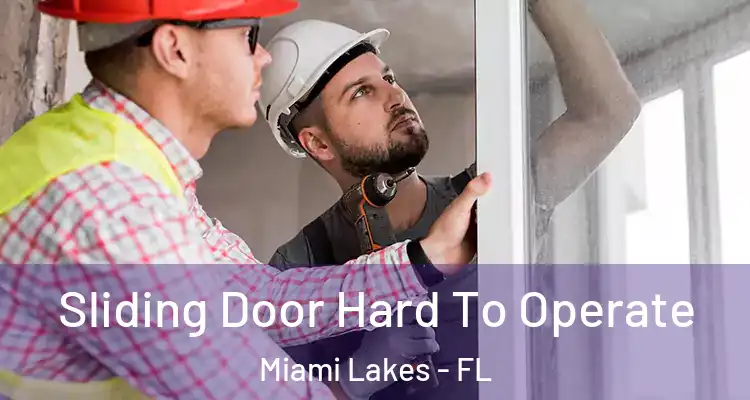  Sliding Door Hard To Operate Miami Lakes - FL