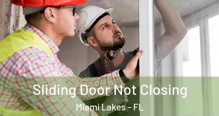  Sliding Door Not Closing Miami Lakes - FL