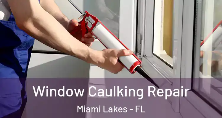  Window Caulking Repair Miami Lakes - FL