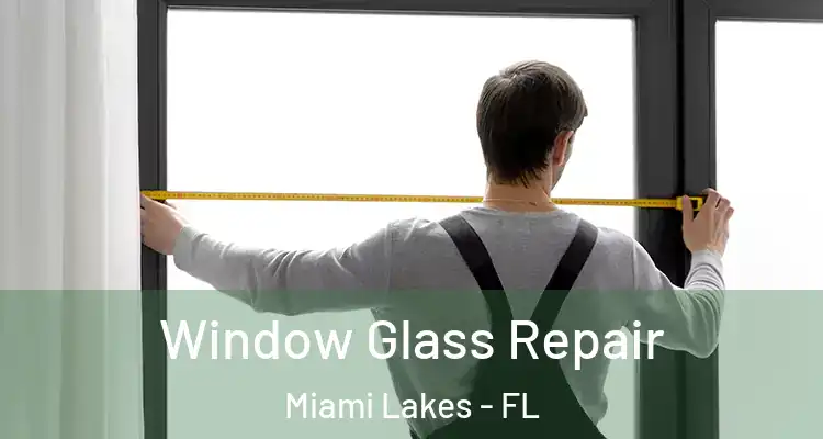  Window Glass Repair Miami Lakes - FL